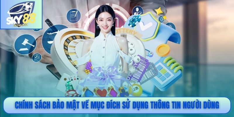 Chính sách bảo mật về mục đích sử dụng thông tin người dùng