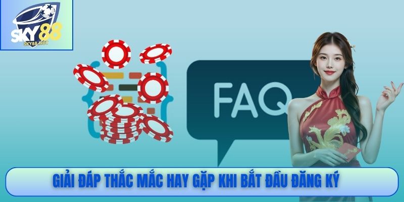 Giải đáp thắc mắc hay gặp khi bắt đầu đăng ký