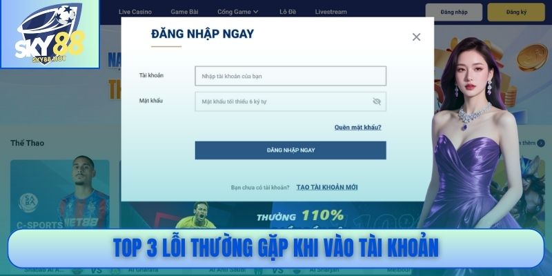 Top 3 lỗi thường gặp khi vào tài khoản